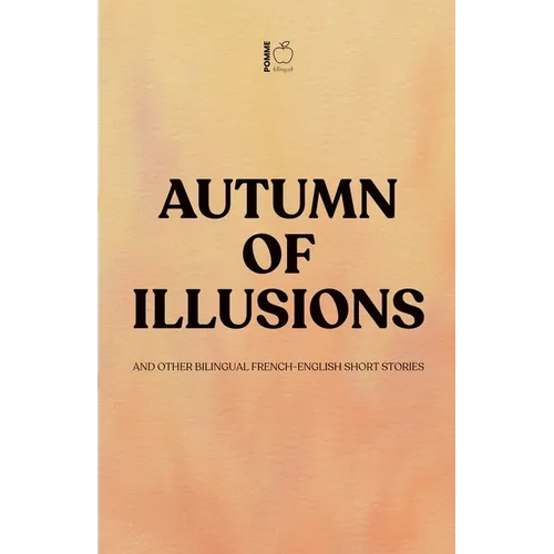 Autumn of Illusions And Other Bilingual French-English Short Stories - Paperback
