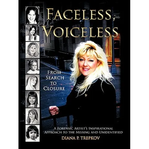 Faceless, Voiceless: From Search to Closure, a Forensic Artist's Inspirational Approach to the Missing and Unidentified - Paperback