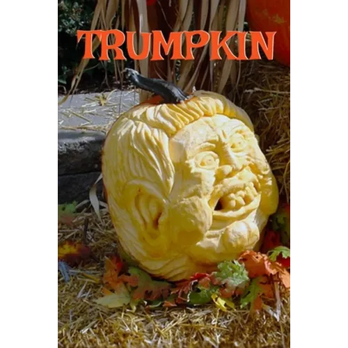 Trumpkin: Funny Political Parody Journal Notebook To Write In Creepy Holiday Notes, Ideas, Quotes, Recipes, To Do Lists, Jokes, Stories, Poems, Tasks - Paperback