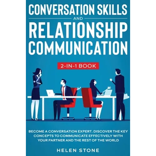Conversation Skills and Relationship Communication 2-in-1 Book: Become a Conversation Expert. Discover The Key Concepts to Communicate Effectively wit - Paperback