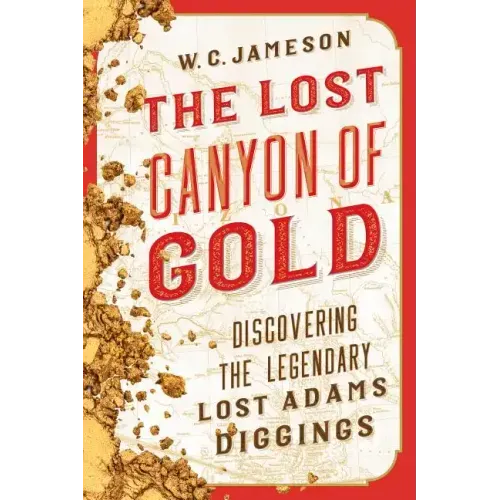 The Lost Canyon of Gold: The Discovery of the Legendary Lost Adams Diggings - Paperback