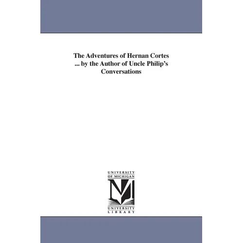 The Adventures of Hernan Cortes ... by the Author of Uncle Philip's Conversations - Paperback
