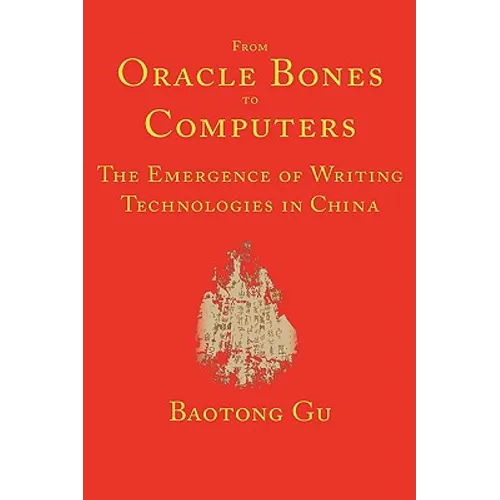 From Oracle Bones to Computers: The Emergence of Writing Technologies in China - Paperback