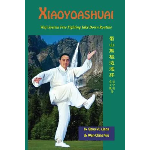 Xiaoyaoshuai: Wuji System Free Fighting Take Down Routine - Paperback