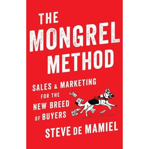 The Mongrel Method: Sales And Marketing For The New Breed Of Buyers - Paperback