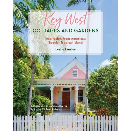 Key West Cottages and Gardens: Inspiration from America's Special Tropical Island