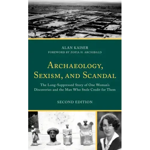 Archaeology, Sexism, and Scandal: The Long-Suppressed Story of One Woman's Discoveries and the Man Who Stole Credit for Them