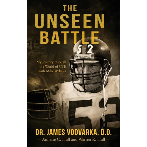 The Unseen Battle: My Journey through the World of CTE with Mike Webster - Hardcover
