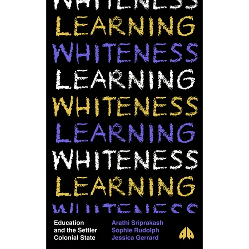 Learning Whiteness: Education and the Settler Colonial State - Hardcover