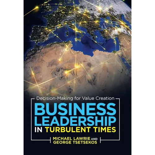 Business Leadership in Turbulent Times: Decision-Making for Value Creation - Hardcover