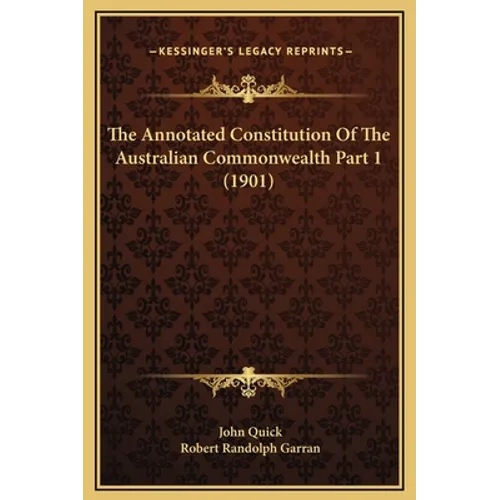 The Annotated Constitution Of The Australian Commonwealth Part 1 (1901) - Hardcover