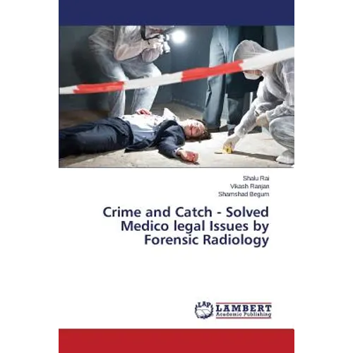 Crime and Catch - Solved Medico legal Issues by Forensic Radiology - Paperback