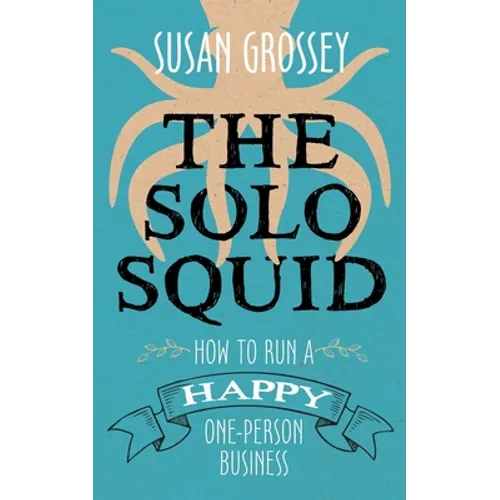 The Solo Squid: How to Run a Happy One-Person Business - Paperback