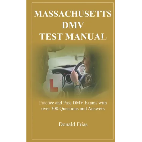Massachusetts DMV Test Manual: Practice and Pass DMV Exams with over 300 Questions and Answers - Paperback