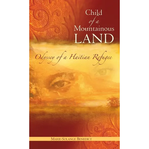 Child of A Mountainous Land: Odyssey of a Haitian Refugee - Hardcover