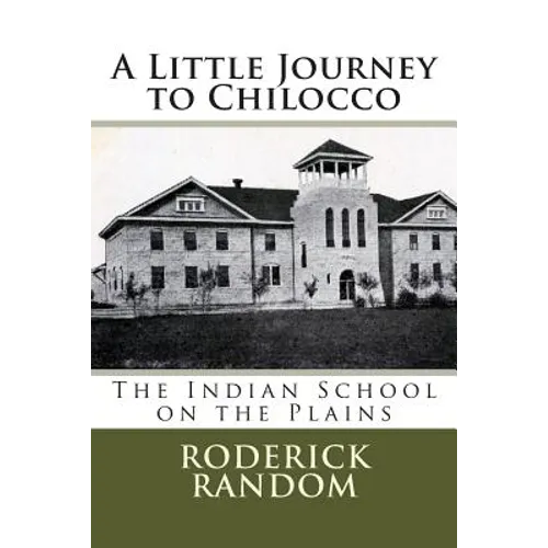 A Little Journey to Chilocco: The Indian School on the Plains - Paperback