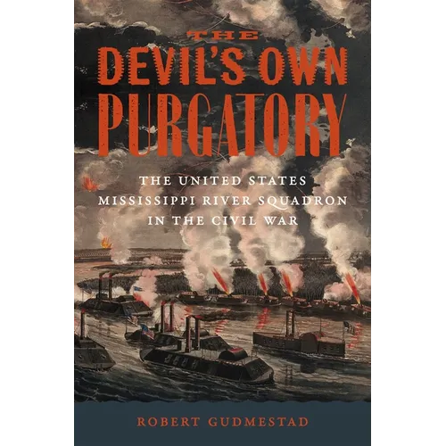 The Devil's Own Purgatory: The United States Mississippi River Squadron in the Civil War - Hardcover