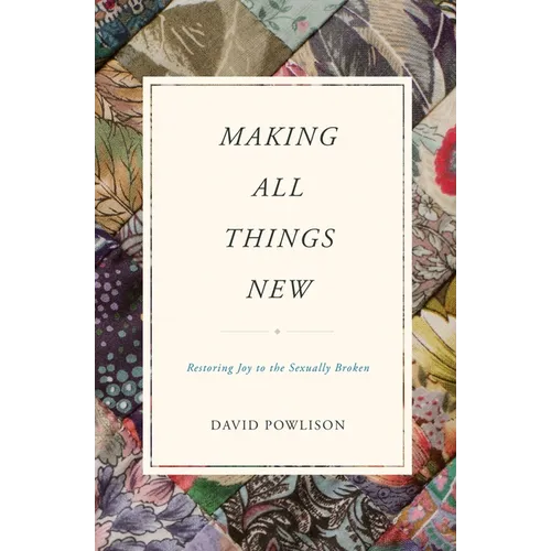 Making All Things New: Restoring Joy to the Sexually Broken - Paperback