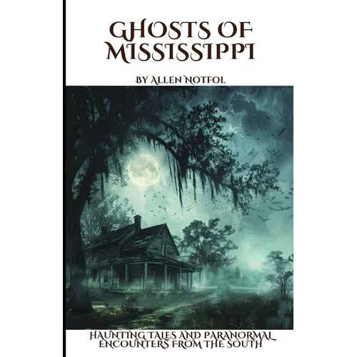 Ghosts of Mississippi: Haunting Tales and Paranormal Encounters From the South - Paperback
