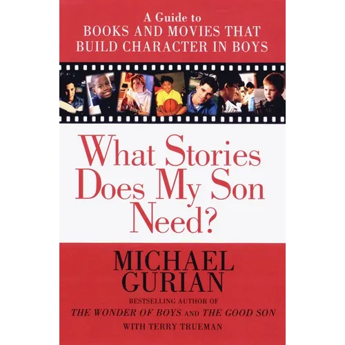 What Stories Does My Son Need: A Guide to Books and Movies That Build Character in Boys - Paperback