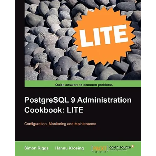 PostgreSQL 9 Administration Cookbook Lite: Configuration, Monitoring and Maintenance