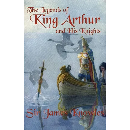 The Legends of King Arthur and His Knights - Hardcover