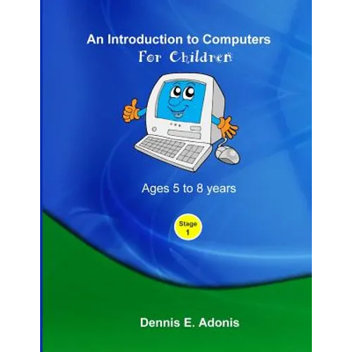 An Introduction to computers for Children - Ages 5 to 8 years - Paperback