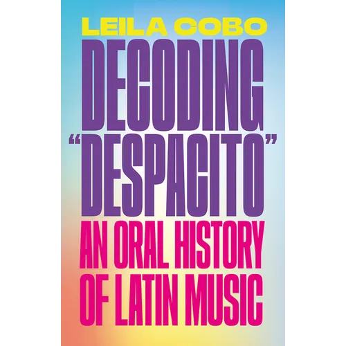 Decoding Despacito: An Oral History of Latin Music - Paperback