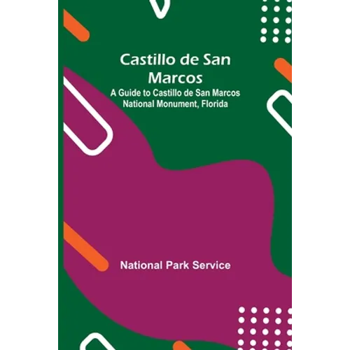 Castillo De San Marcos; A Guide To Castillo De San Marcos National Monument, Florida - Paperback