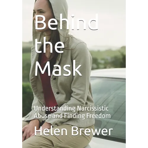 Behind the Mask: Understanding Narcissistic Abuse and Finding Freedom - Paperback
