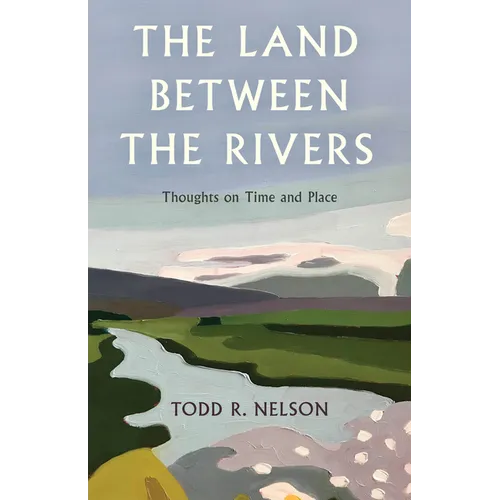 The Land Between the Rivers: Thoughts on Time and Place