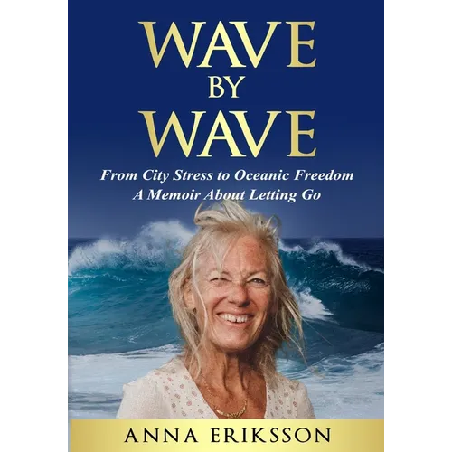 Wave by Wave: From City Stress to Oceanic Freedom. A Memoir About Letting Go - Paperback