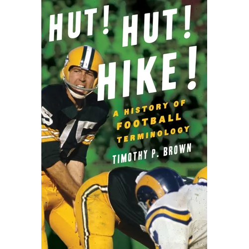 Hut! Hut! Hike!: A History of Football Terminology - Paperback