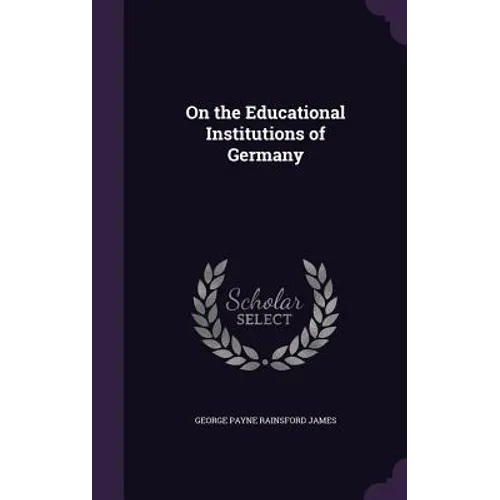 On the Educational Institutions of Germany - Hardcover
