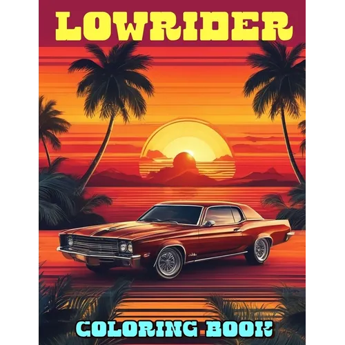 Lowrider Coloring Book: A Fantastic Gift for Kids and Fans Who Want To Relax And Have Fun - Paperback