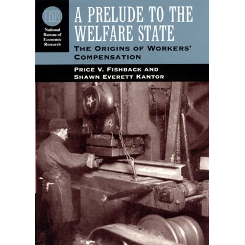 A Prelude to the Welfare State: The Origins of Workers' Compensation - Paperback