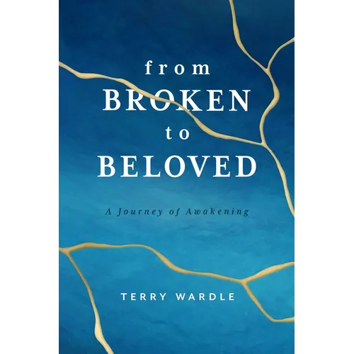 From Broken to Beloved: A Journey of Awakening - Paperback
