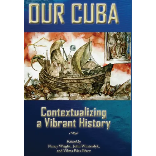 Our Cuba: Contextualizing a Vibrant History - Hardcover