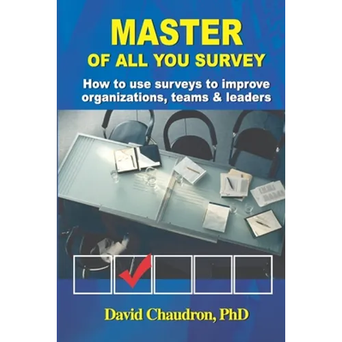 Master of All You Survey: How to use surveys to improve organizations, teams and leaders - Paperback