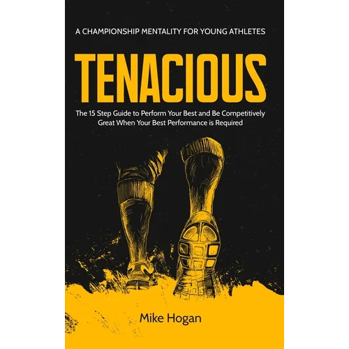 TENACIOUS A Championship Mentality for Young Athletes - Hardcover