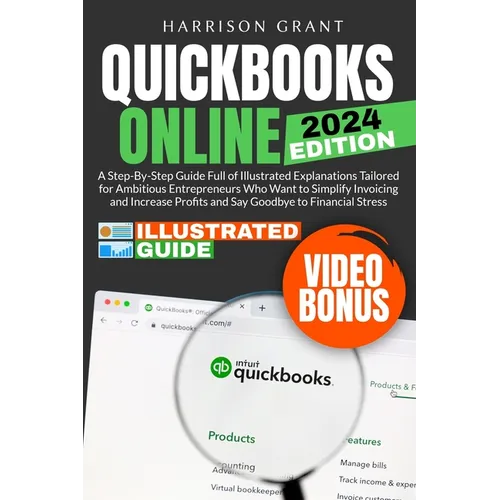 QuickBooks Online: A Step-by-Step Guide Full of Illustrated Explanations Tailored for Ambitious Entrepreneurs Who Want to Simplify Invoic - Paperback
