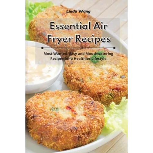 Essential Air Fryer Recipes: Most Wanted, Easy and Mouthwatering Recipes for a Healthier Lifestyle - Paperback