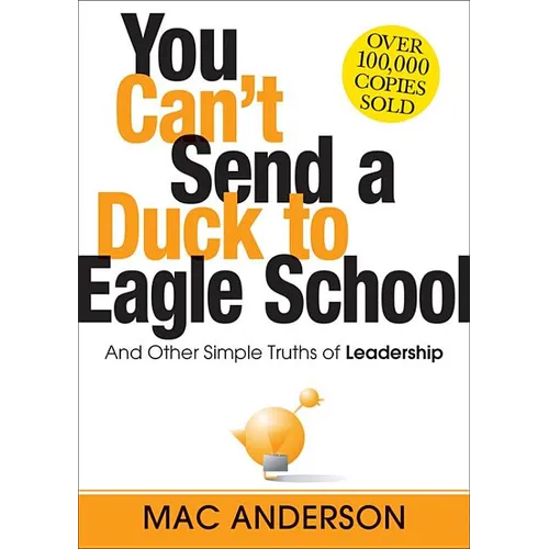 You Can't Send a Duck to Eagle School: And Other Simple Truths of Leadership - Hardcover