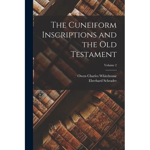 The Cuneiform Inscriptions and the Old Testament; Volume 2