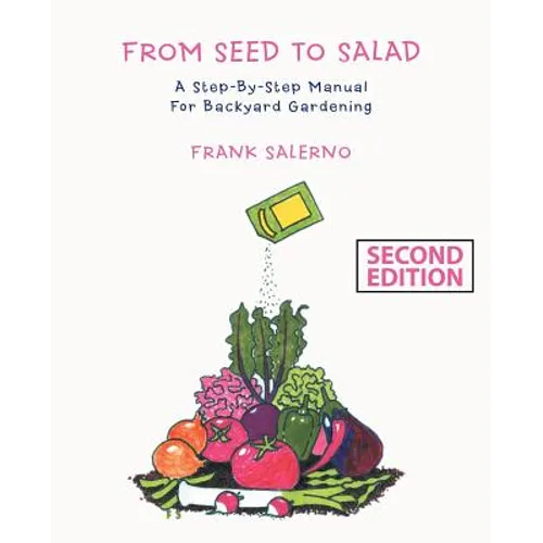 From Seed to Salad: A Step-By-Step Manual for Backyard Gardening