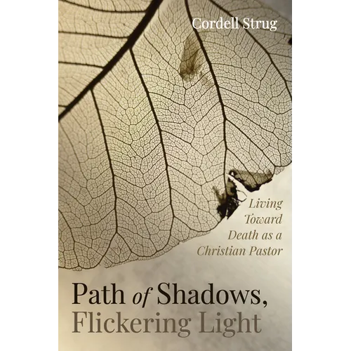 Path of Shadows, Flickering Light: Living Toward Death as a Christian Pastor - Paperback