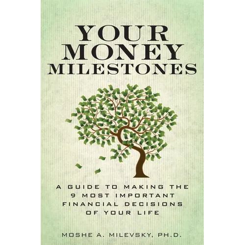 Your Money Milestones: A Guide to Making the 9 Most Important Financial Decisions of Your Life - Paperback