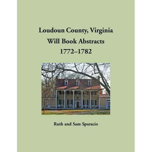 Loudoun County, Virginia Will Book Abstracts, 1772-1782 - Paperback