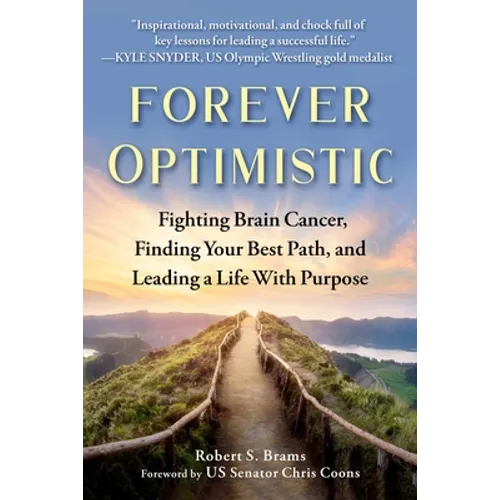 Forever Optimistic: Fighting Brain Cancer, Finding Your Best Path, and Leading a Life with Purpose - Hardcover