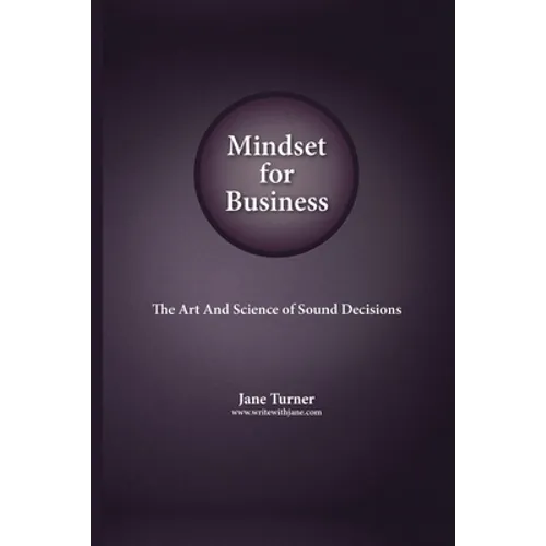 Mindset for Business: The Art and Science of Sound Decisions - Paperback